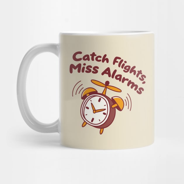catch flights, miss alarms by DIGITAL MERCH CREATIONS